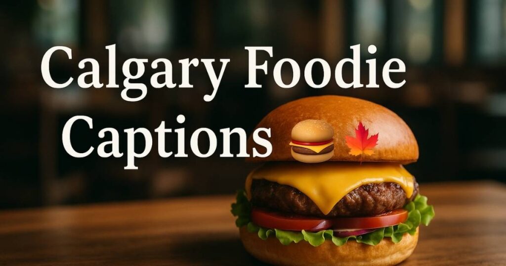 Calgary Foodie Captions 🍔🍁