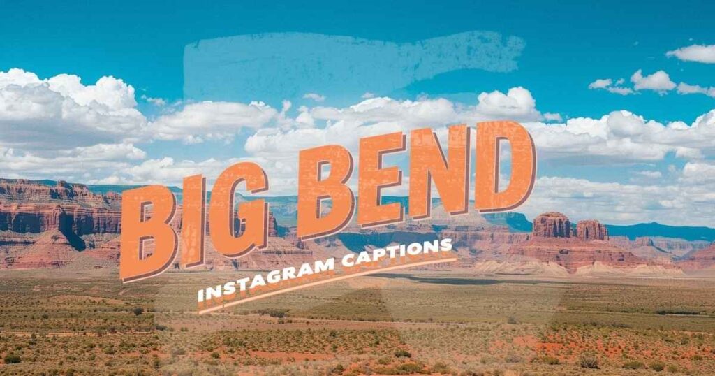 Big Bend Instagram Captions