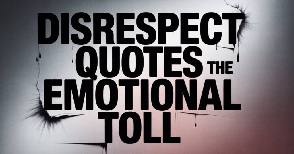 Disrespect QuotesThe Emotional Toll