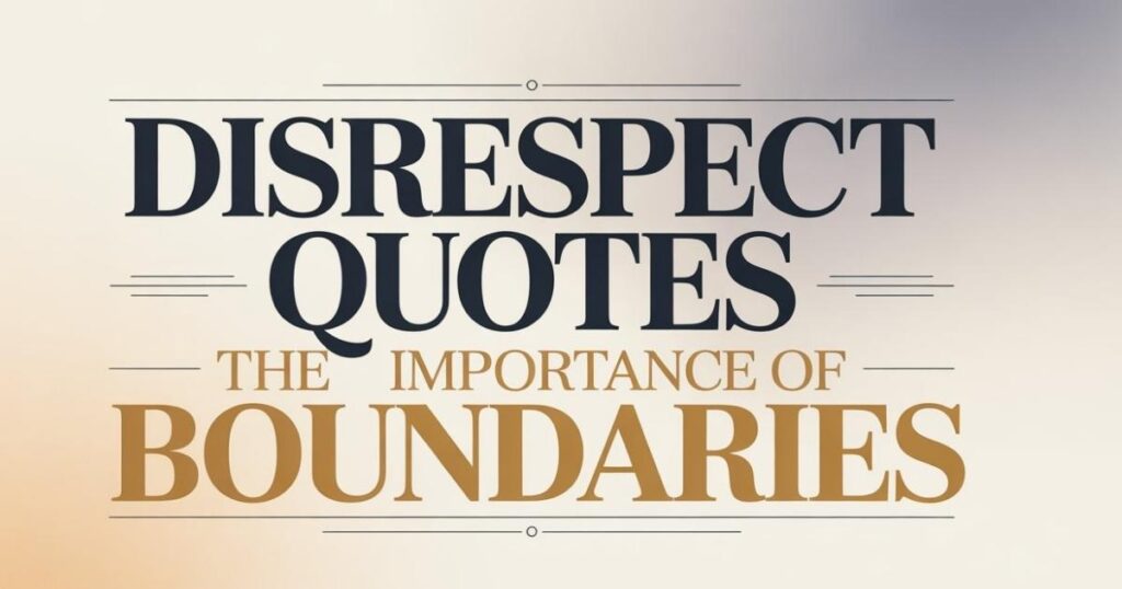 Disrespect QuotesThe Importance of Boundaries