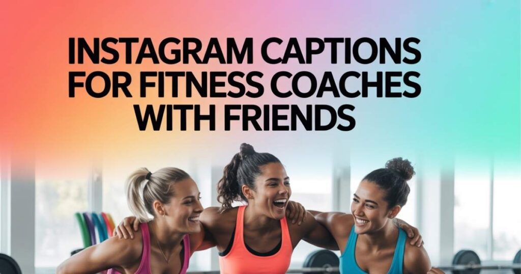 Instagram Captions For Fitness Coaches With Friends