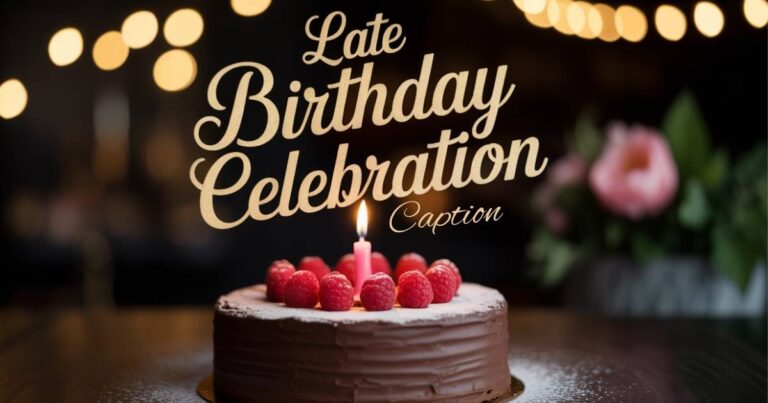 late birthday celebration caption