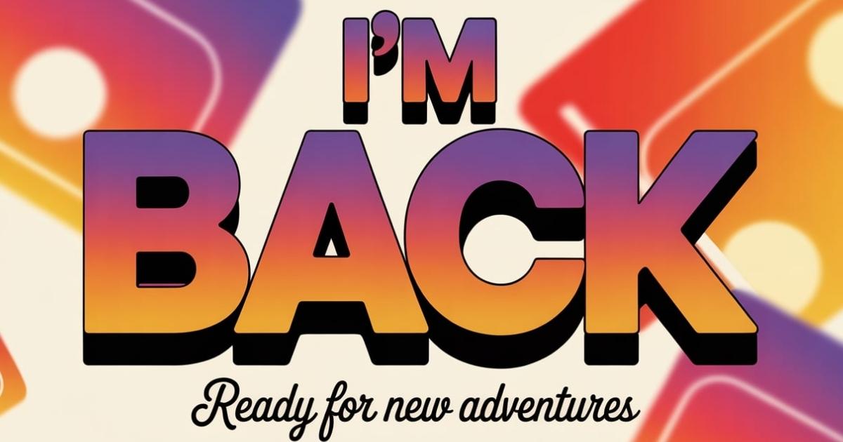I am Back Captions for Instagram