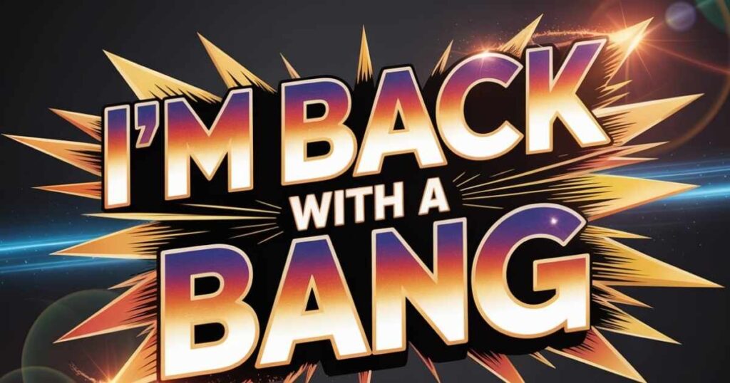 I’m Back With a Bang Quotes